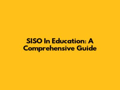SISO In Education: A Comprehensive Guide