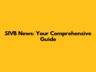 SIVB News: Your Comprehensive Guide