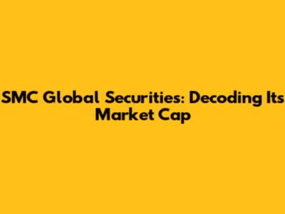 SMC Global Securities: Decoding Its Market Cap