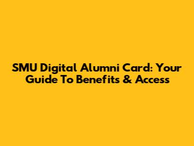 SMU Digital Alumni Card: Your Guide To Benefits & Access