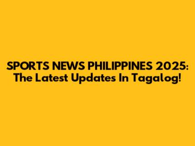 SPORTS NEWS PHILIPPINES 2025: The Latest Updates In Tagalog!