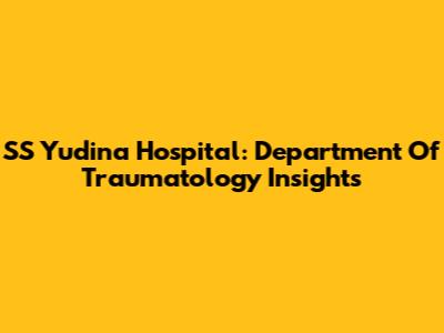 SS Yudina Hospital: Department Of Traumatology Insights