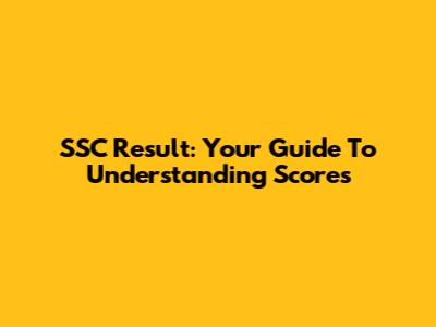 SSC Result: Your Guide To Understanding Scores