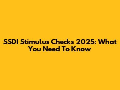 SSDI Stimulus Checks 2025: What You Need To Know