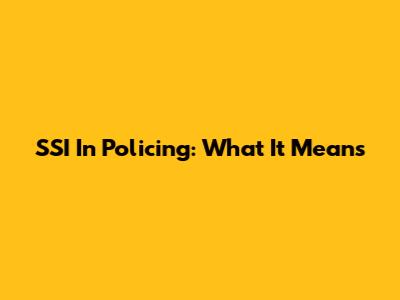 SSI In Policing: What It Means