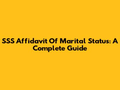 SSS Affidavit Of Marital Status: A Complete Guide