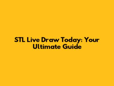 STL Live Draw Today: Your Ultimate Guide