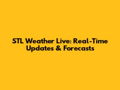 STL Weather Live: Real-Time Updates & Forecasts