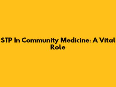 STP In Community Medicine: A Vital Role