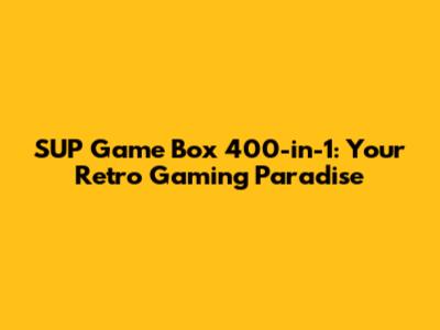 SUP Game Box 400-in-1: Your Retro Gaming Paradise