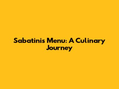 Sabatini's Menu: A Culinary Journey