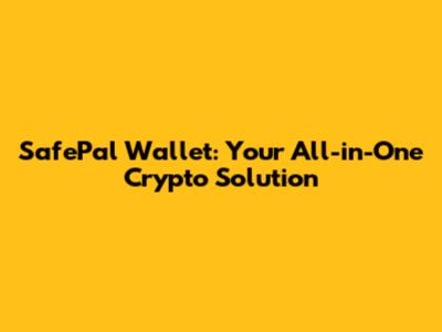 SafePal Wallet: Your All-in-One Crypto Solution