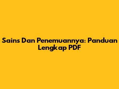 Sains Dan Penemuannya: Panduan Lengkap PDF