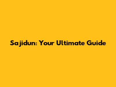 Sajidun: Your Ultimate Guide