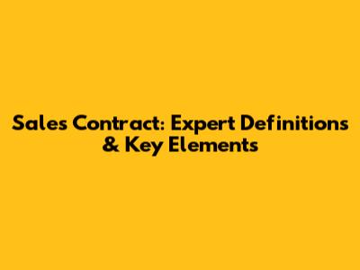 Sales Contract: Expert Definitions & Key Elements