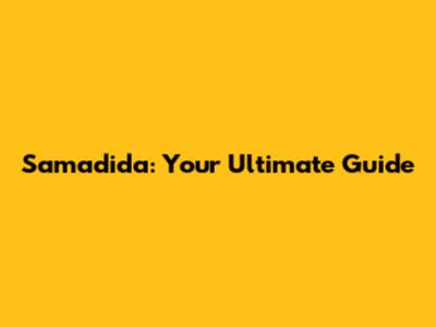 Samadida: Your Ultimate Guide
