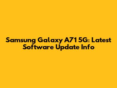 Samsung Galaxy A71 5G: Latest Software Update Info