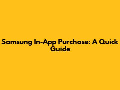 Samsung In-App Purchase: A Quick Guide