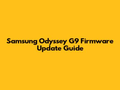 Samsung Odyssey G9 Firmware Update Guide