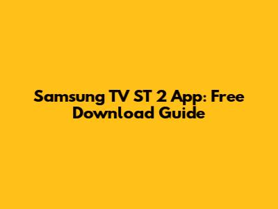 Samsung TV ST 2 App: Free Download Guide