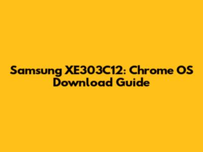 Samsung XE303C12: Chrome OS Download Guide