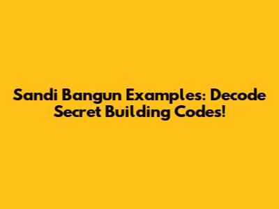 Sandi Bangun Examples: Decode Secret Building Codes!