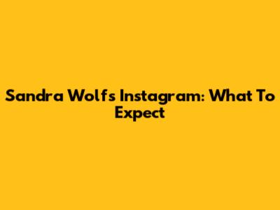 Sandra Wolf's Instagram: What To Expect