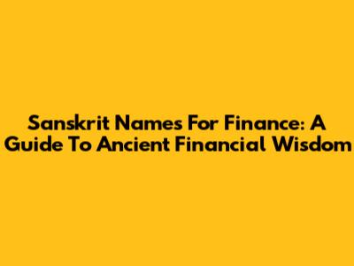 Sanskrit Names For Finance: A Guide To Ancient Financial Wisdom