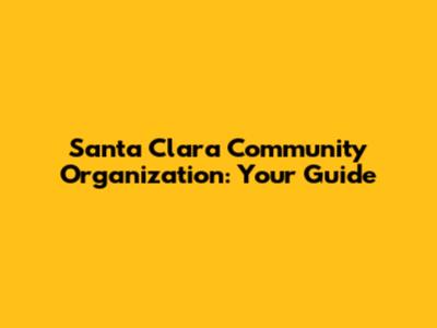 Santa Clara Community Organization: Your Guide