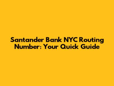 Santander Bank NYC Routing Number: Your Quick Guide