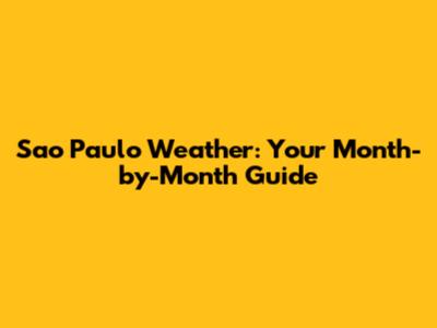 Sao Paulo Weather: Your Month-by-Month Guide
