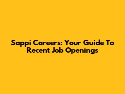 Sappi Careers: Your Guide To Recent Job Openings