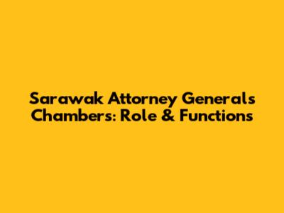 Sarawak Attorney General's Chambers: Role & Functions