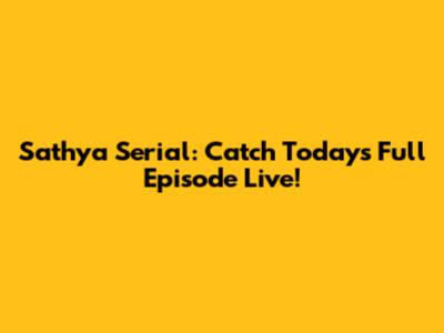Sathya Serial: Catch Today's Full Episode Live!