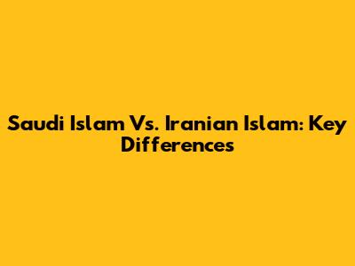 Saudi Islam Vs. Iranian Islam: Key Differences