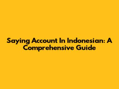 Saying "Account" In Indonesian: A Comprehensive Guide