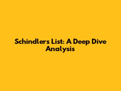 Schindler's List: A Deep Dive Analysis