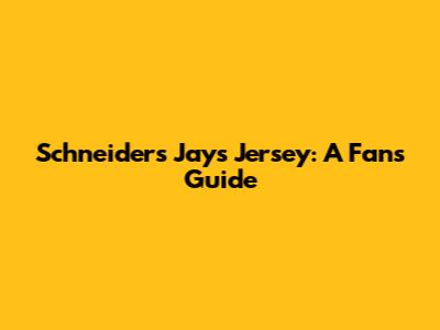 Schneider's Jays Jersey: A Fan's Guide