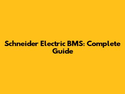 Schneider Electric BMS: Complete Guide