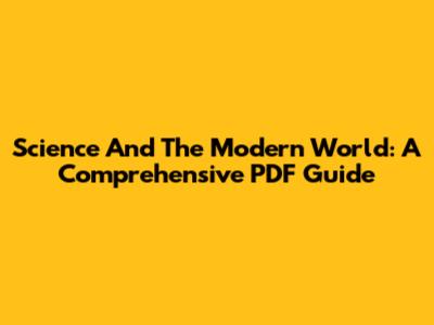 Science And The Modern World: A Comprehensive PDF Guide