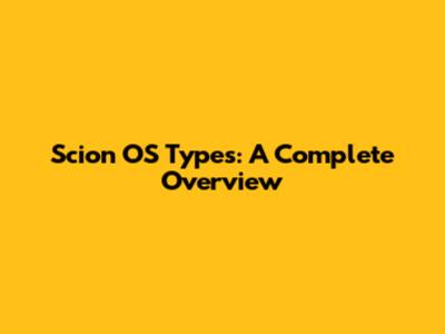 Scion OS Types: A Complete Overview