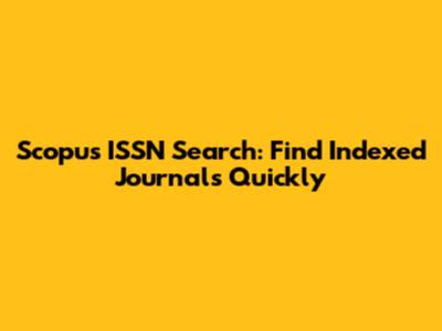 Scopus ISSN Search: Find Indexed Journals Quickly