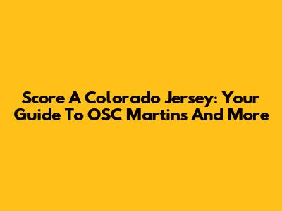 Score A Colorado Jersey: Your Guide To OSC Martins And More