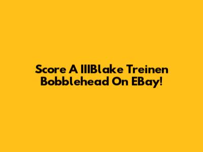 Score A IIIBlake Treinen Bobblehead On EBay!
