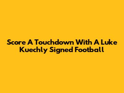 Score A Touchdown With A Luke Kuechly Signed Football
