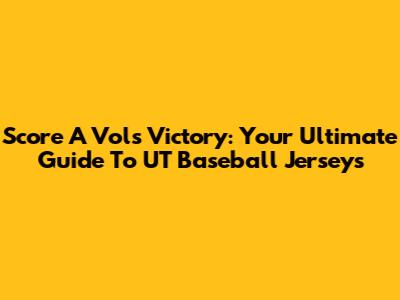 Score A Vols Victory: Your Ultimate Guide To UT Baseball Jerseys