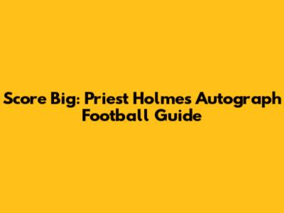 Score Big: Priest Holmes Autograph Football Guide