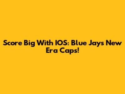 Score Big With IOS: Blue Jays New Era Caps!