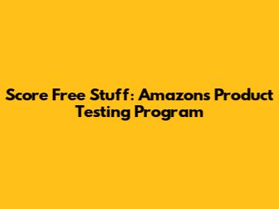 Score Free Stuff: Amazon's Product Testing Program