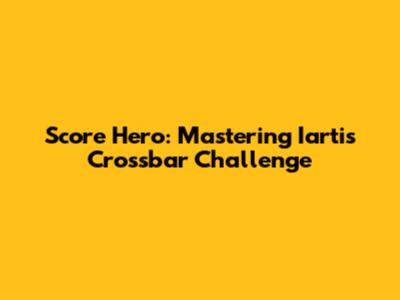 Score Hero: Mastering Iarti's Crossbar Challenge